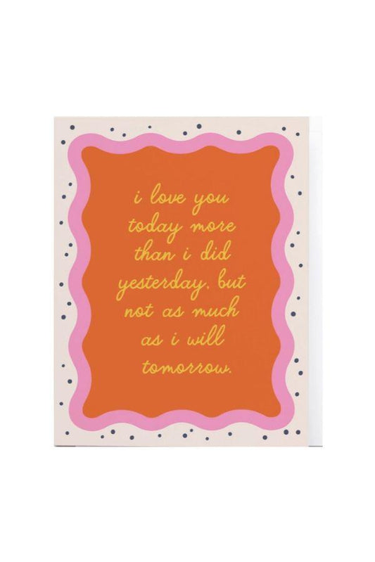 I Love You Today Greeting Card